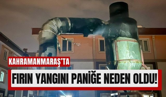 Kahramanmaraş’ta Ekmek Fırınında Çıkan Yangın Korku Dolu Anlar Yaşattı!