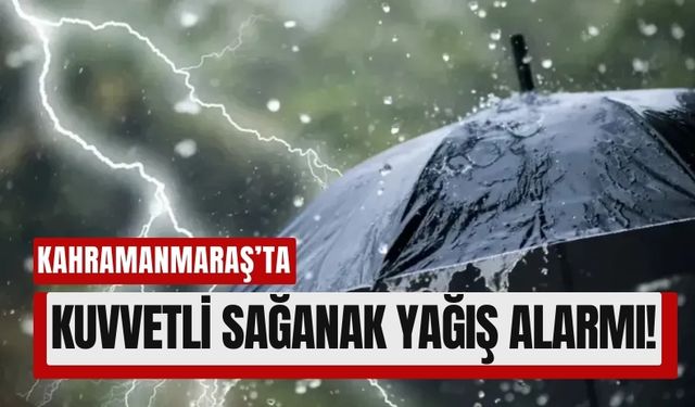 Kahramanmaraş'ta Gök Gürültülü Sağanak Yağışlar Kapıda!