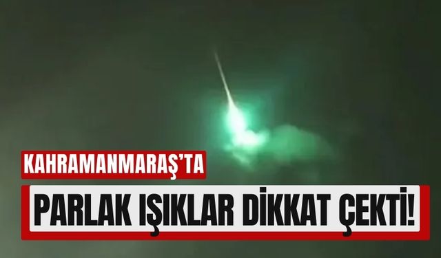 Kahramanmaraş'ta Göktaşı Heyecanı: Parlak Işıklar İlgi Odağı Oldu!