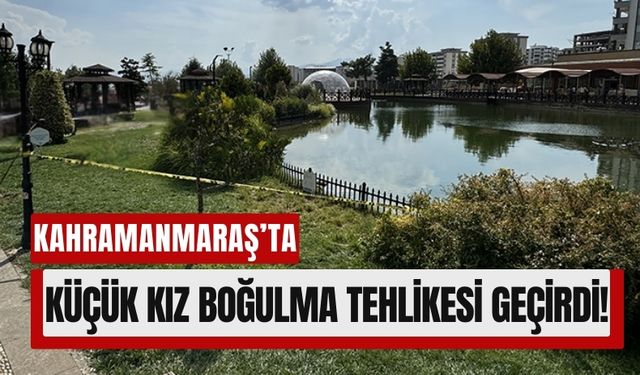 Kahramanmaraş’ta Korku Dolu Anlar:  5 Yaşındaki Çocuk Gölette Ölümden Döndü!