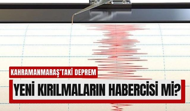 Kahramanmaraş'taki Deprem, Narlı Fayı Üzerinde Yeni Kırılmaların İşareti!