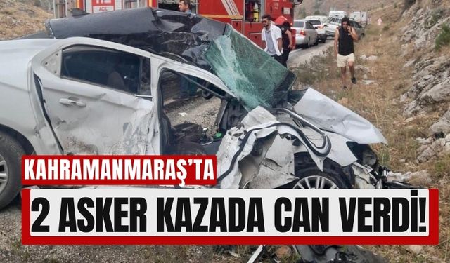 Kahramanmaraş'ta Üzücü Trafik Kazası: İki Asker Hayatını Kaybetti