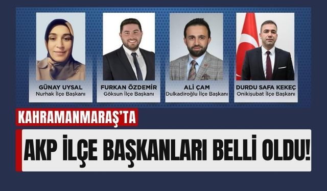 AK Parti Kahramanmaraş’ta İlçe Başkanlıklarında Yeni İsimler!