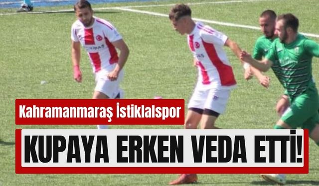 Kahramanmaraş İstiklalspor, Ziraat Türkiye Kupası'nda İlk Turda Elendi!