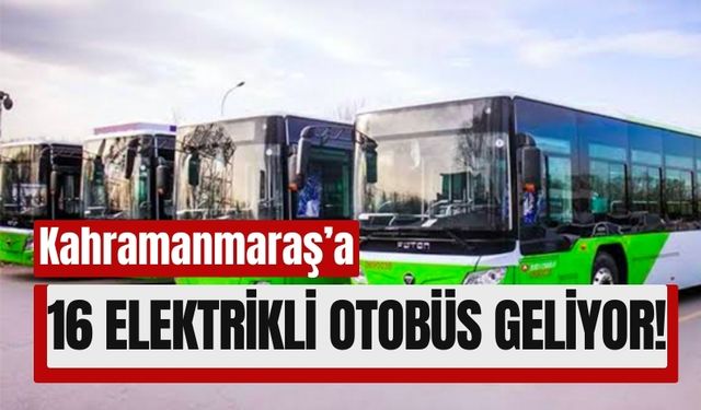 Kahramanmaraş’ın Toplu Taşıması Elektrikli Araçlarla Yenileniyor!