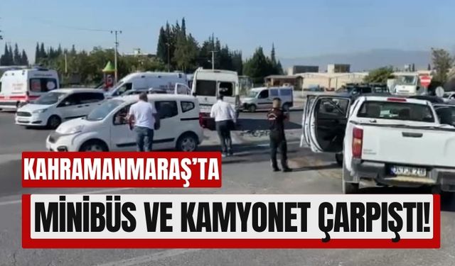 Kahramanmaraş'ta Minibüsün Kamyonetle Çarpıştığı Kazada 6 Yaralı!