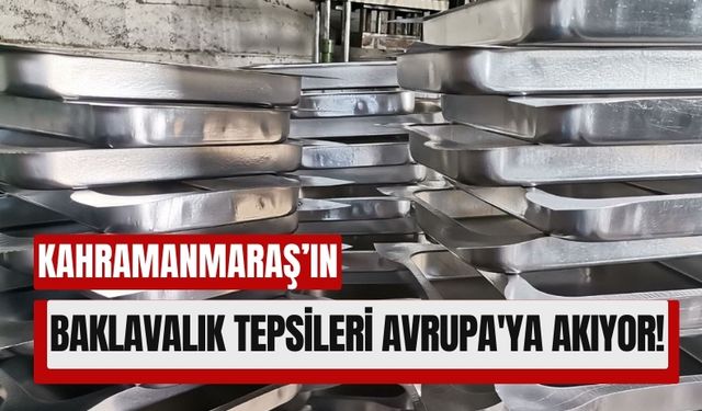 Kahramanmaraş'tan Yurt Dışına Baklavalık Tepsi İhracatı