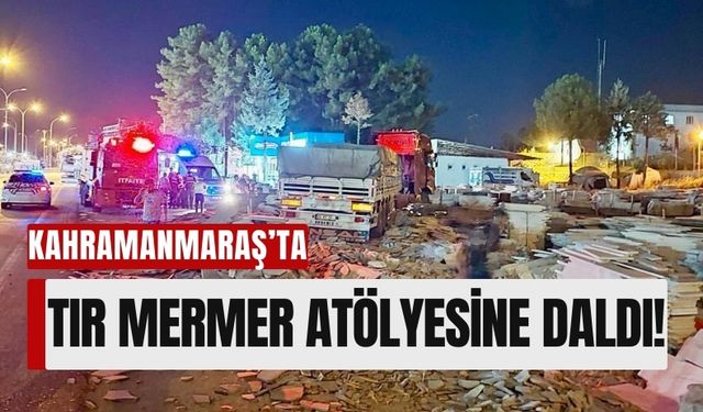 Kahramanmaraş'ta Tır Mermer Atölyesine Girdi: Sürücü Yaralı!