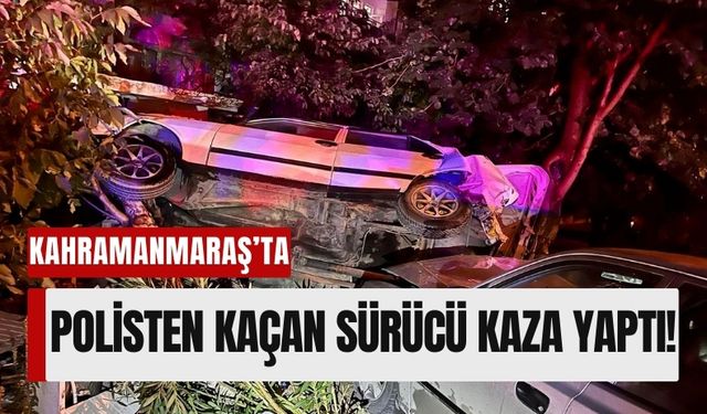 Kahramanmaraş'ta Polis ‘Dur’ Dedi, Sürücü Kaçtı: Kaza Kaçınılmaz Oldu!