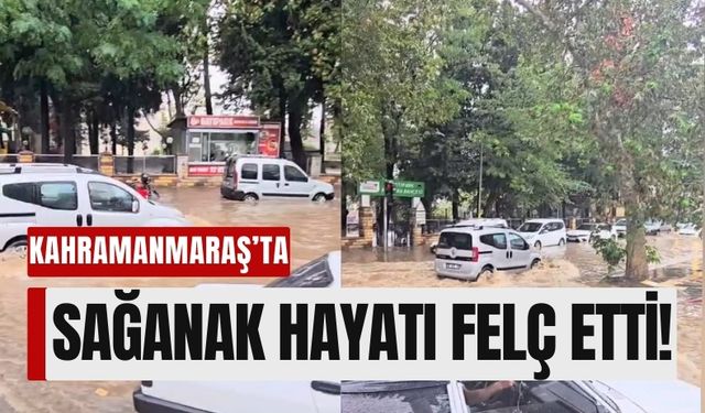 Kahramanmaraş’ta Etkili Yağış Sel Getirdi: Maddi Hasar Oluştu!