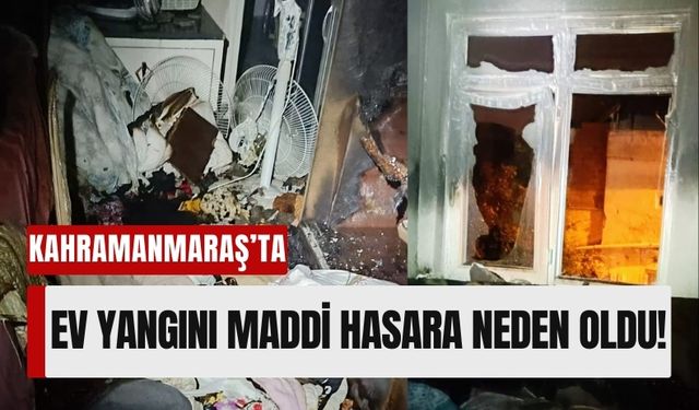 Kahramanmaraş’ta Yatak Odasında Çıkan Yangın Tüm Evi Sardı!