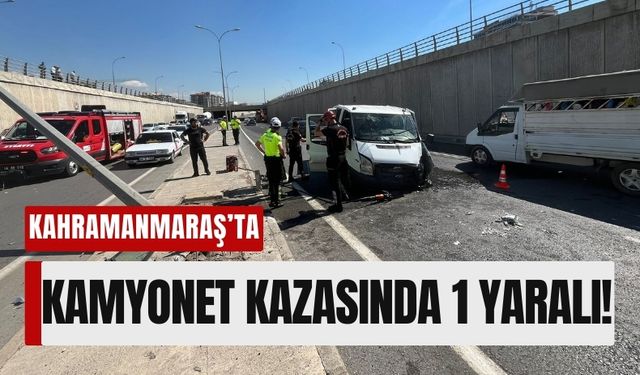 Kahramanmaraş’ta Kamyonet Kazası: Sürücü Yaralandı!