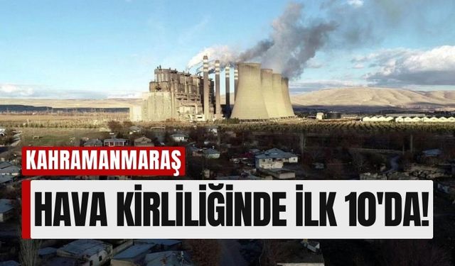 Kahramanmaraş Havası En Kirli 10 İl Arasında!