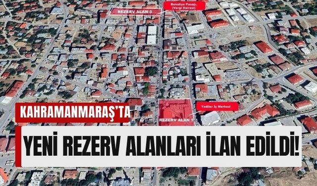 Kahramanmaraş Afşin'de İnşaat Faaliyetlerine Dur! Rezerv Alanlar Belli Oldu!