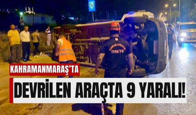 Kahramanmaraş'ta Yolcu Minibüsü Orta Refüje Çarparak Devrildi: 9 Yaralı!