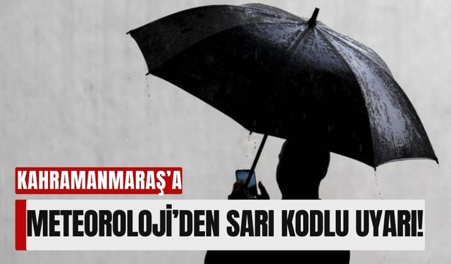 Kahramanmaraşlılar Dikkat: Meteoroloji'den Sarı Kodlu Yağış Uyarısı!