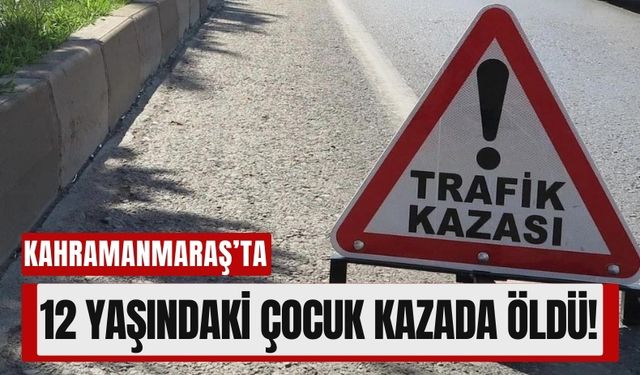 Kahramanmaraş’ta Devrilen Motosiklet Can Aldı: 12 Yaşındaki Çocuk Hayatını Kaybetti!