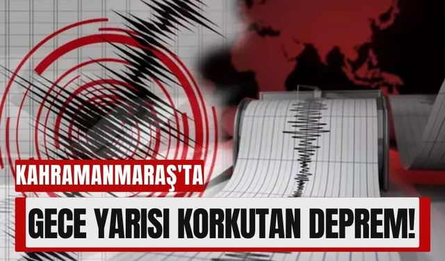 Kahramanmaraş’ta Gece Yarısı 3.7 Büyüklüğünde Deprem Oldu!