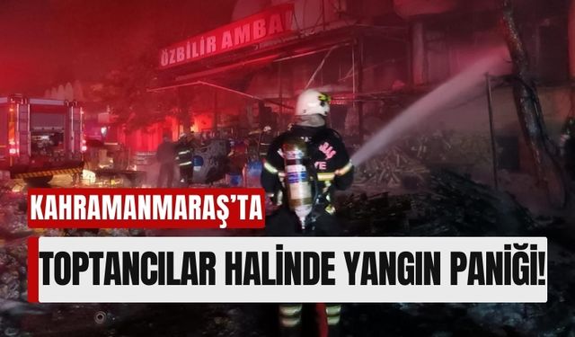 Kahramanmaraş'ta Toptancılar Halinde Çıkan Yangın Kısa Süreli Panik Yarattı!