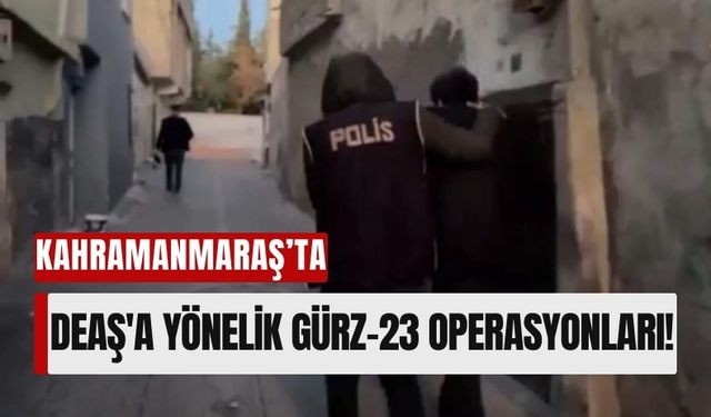 Kahramanmaraş'ta DEAŞ'a Yönelik 45 İlde Eş Zamanlı Operasyon