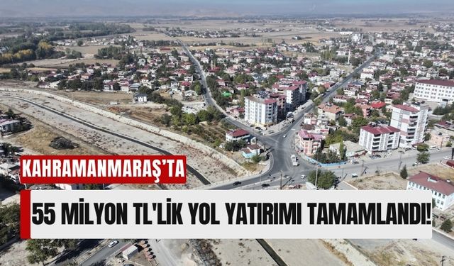 Kahramanmaraş Elbistan'da 55 Milyon Liralık Yol Yatırımı!