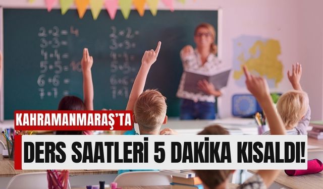 Kahramanmaraş'ta İkili Eğitimde Ders Saatleri 5 Dakika Kısaldı