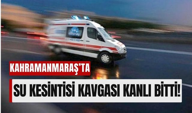 Kahramanmaraş'ta Su Kesintisi Yüzünden Çıkan Silahlı Kavgada 5 Yaralı!