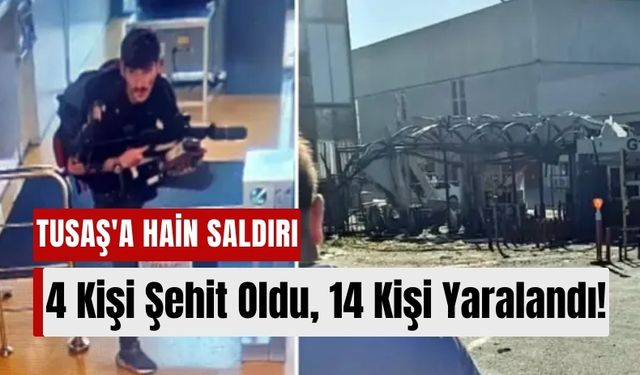 TUSAŞ'a Hain Saldırısı: Patlama ve Çatışmada 4 Kişi Şehit Oldu, 14 Kişi Yaralandı!