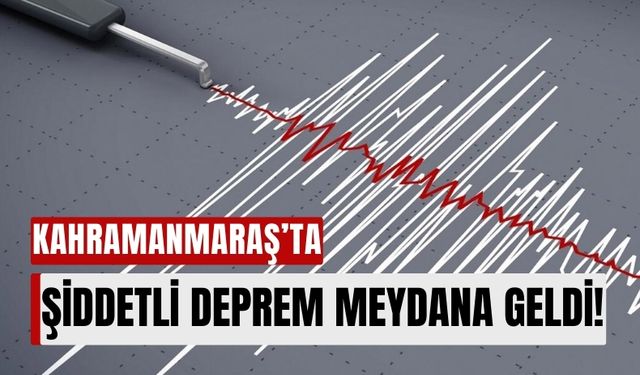 Kahramanmaraş 4.4 Büyüklüğündeki Depremle Sarsıldı!