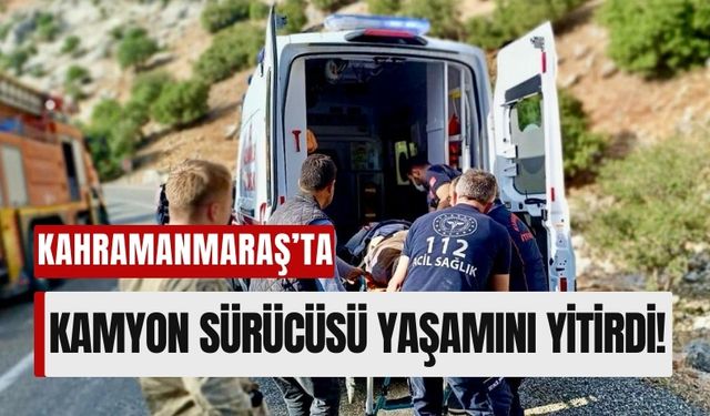 Kahramanmaraş'ta Kamyon Şarampole Yuvarlandı: Sürücü Yaşamını Yitirdi!