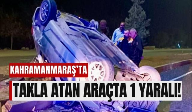 Kahramanmaraş Türkoğlu’nda Takla Atan Otomobilde Can Pazarı: Sürücü Yaralı