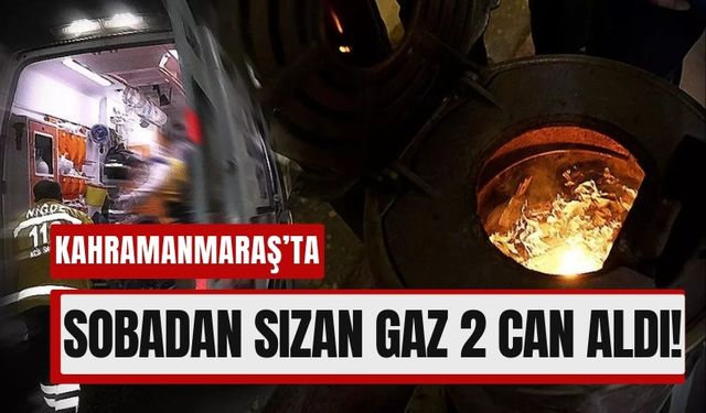 Kahramanmaraş'ta Sobadan Sızan Gaz 2 Hayatı Söndürdü!