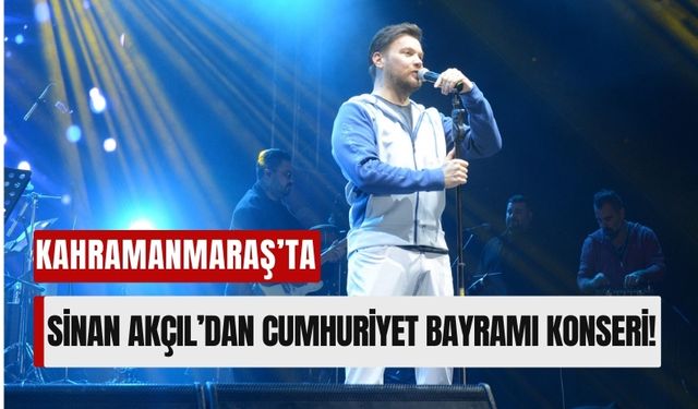 Kahramanmaraş'ta Sinan Akçıl Rüzgarı! Cumhuriyet Coşkusu Meydanlara Taşındı