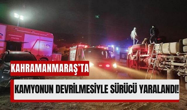 Kahramanmaraş'ta Damperli Kamyon Devrildi, Sürücü Sıkıştığı Yerden Kurtarıldı!