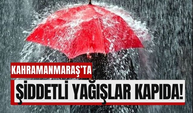 Şiddetli Yağışlar Kapıda! Kahramanmaraş'ta 7 İlçeye Uyarı Yapıldı