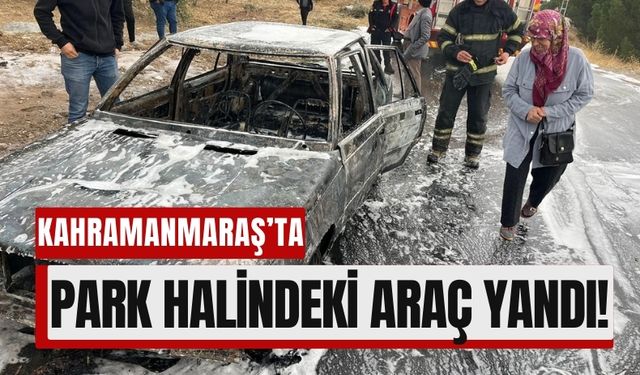 Kahramamaraş'ta Korkutan Yangın: Park Halindeki Araç Küle Döndü!