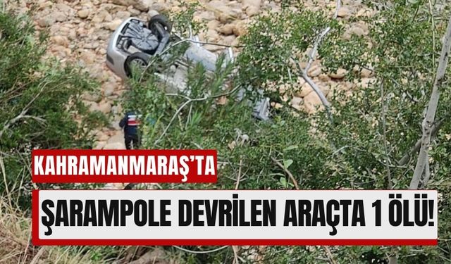 Kahramanmaraş'ta Şarampole Devrilen Araçta Can Kaybı!