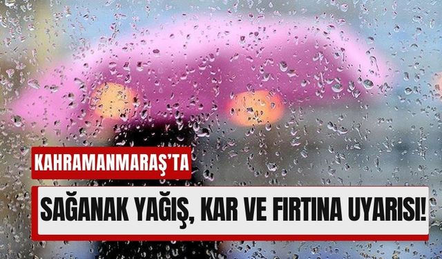 Meteoroloji Kahramanmaraş’ı Uyardı: Sağanak Yağmur, Kar ve Fırtına Geliyor!