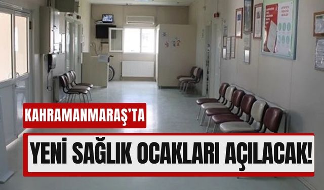 Kahramanmaraş’ta Yeni Aile Sağlığı Merkezleri Hayata Geçiyor!