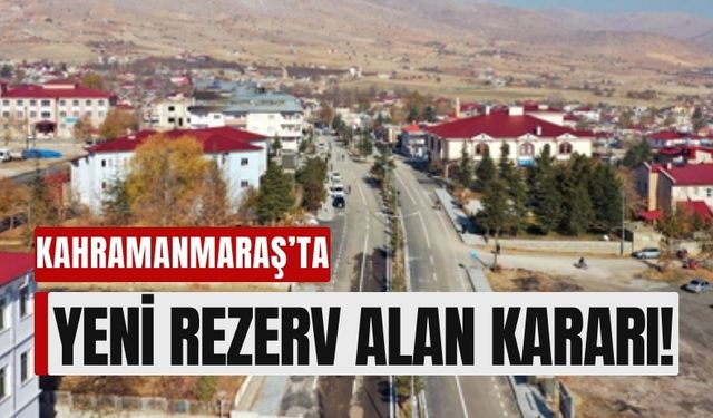 Kahramanmaraş'ta 3 Bin Hektarlık Bölge Rezerv Alan Olarak İlan Edildi!