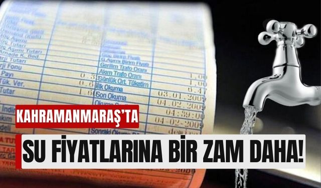 Kahramanmaraş’ta Her Ay Yeni Bir Zam: Su Fiyatlarına Kasım Güncellemesi!