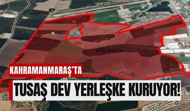 Türkiye'nin En Büyük İkinci TUSAŞ Yerleşkesi Kahramanmaraş'a Geliyor!