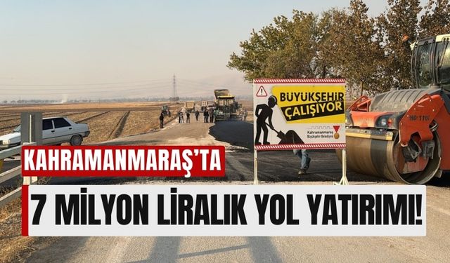 Kahramanmaraş Büyükşehir'den Elbistan'a 7 Milyon Liralık Yol Yatırımı!