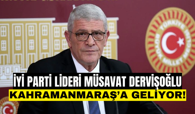 İYİ Parti Lideri ‎Müsavat Dervişoğlu yarın Kahramanmaraş'ta