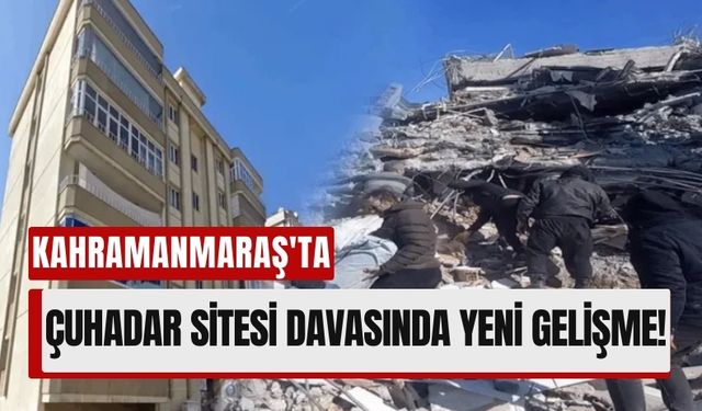 Kahramanmaraş'ta Çuhadar Sitesi Faciası: Mahkemeden Yeni Bilirkişi Talebi!