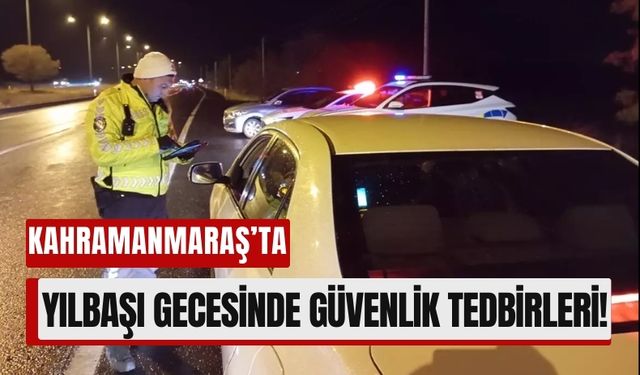 Kahramanmaraş'ta Yılbaşı Gecesi İçin Yoğun Güvenlik Önlemleri Alındı!