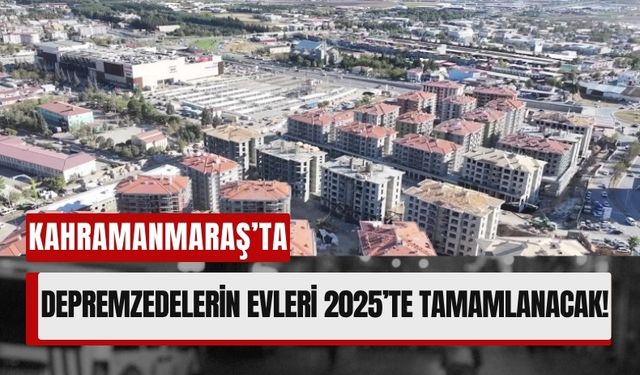 Kahramanmaraş'ta Güneşevler ve Doğukent’te 7 Bin Yeni Konut Planlanıyor!