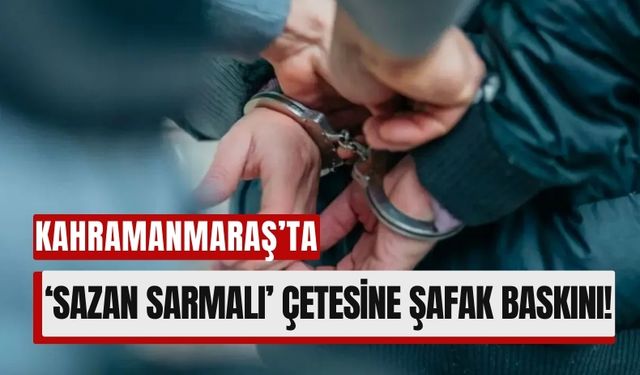 Kahramanmaraş Dahil 13 İlde Şafak Operasyonu: 'Sazan Sarmalı' Çetesi Çökertildi!