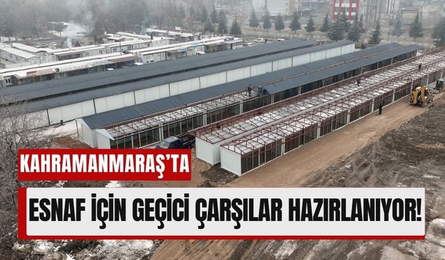 Kahramanmaraş'ta Esnafın Yaraları Geçici Çarşılarla Sarılıyor!