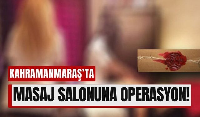 Kahramanmaraş’ta Masaj Salonuna Fuhuş Operasyonu!